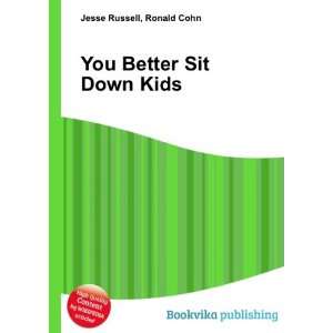  You Better Sit Down Kids: Ronald Cohn Jesse Russell: Books