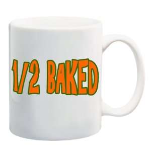    1/2 BAKED Mug Coffee Cup 11 oz ~ Half Baked 