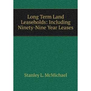    Including Ninety Nine Year Leases Stanley L. McMichael Books