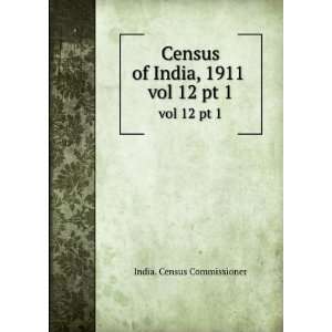  Census of India, 1911 . vol 12 pt 1 India. Census 