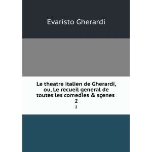   de toutes les comedies & sÃ§enes . 2: Evaristo Gherardi: Books