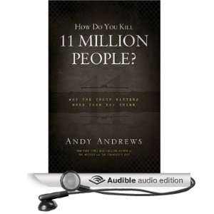 How Do You Kill Eleven Million People?: Why the Truth Matters More 