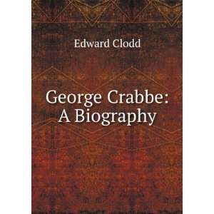  George Crabbe: A Biography: Edward Clodd: Books