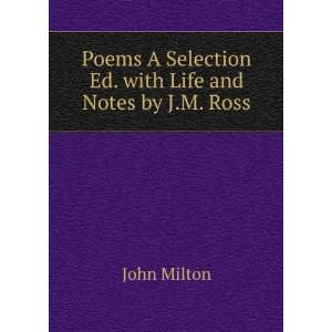   Selection Ed. with Life and Notes by J.M. Ross John Milton Books