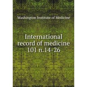   of medicine. 101 n.14 26 Washington Institute of Medicine Books