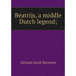    Beatrijs, a middle Dutch legend; Adriaan Jacob Barnouw Books
