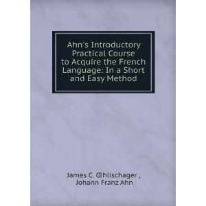   Short and Easy Method Johann Franz Ahn James C. Åhlischager  Books