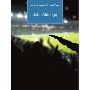 John Aldridge: Ronald Cohn Jesse Russell:  Books