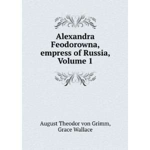  Alexandra Feodorowna, Empress of Russia, Volume 1 August 