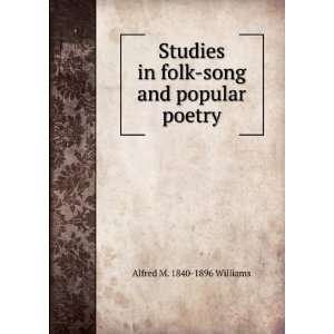   in folk song and popular poetry: Alfred M. 1840 1896 Williams: Books