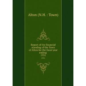   of Alton for the fiscal year ending . 1931: Alton (N.H. : Town): Books