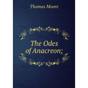  The Odes of Anacreon;: Thomas Moore: Books
