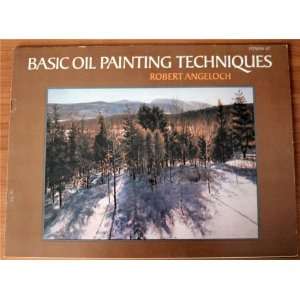  Basic Oil Painting Techniques: Robert Angeloch: Books