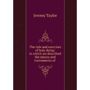   are described the means and instruments of . Jeremy Taylor Books