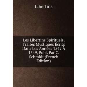   1547 Ã? 1549, Publ. Par C. Schmidt (French Edition): Libertins: Books