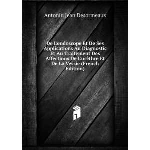   thre Et De La Vessie (French Edition) Antonin Jean Desormeaux Books