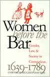Women Before the Bar Gender, Law, and Society in Connecticut, 1639 