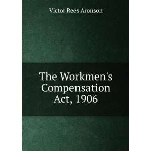  The Workmens Compensation Act, 1906 Victor Rees Aronson Books