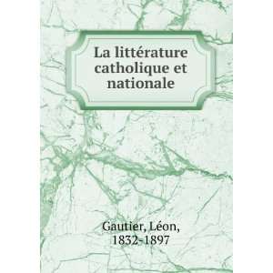   ©rature catholique et nationale LÃ©on, 1832 1897 Gautier Books