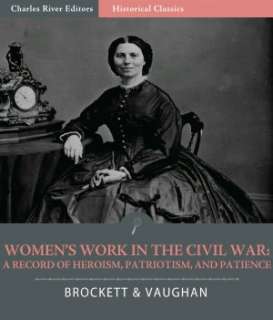Womens Work in the Civil War a Record of Heroism, Patriotism, and 
