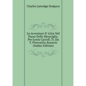   Per Lewis Carroll, Tr. Da T. PietrocÃ²la Rossetti (Italian Edition