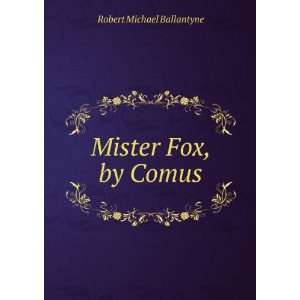 Mister Fox, by Comus Robert Michael Ballantyne  Books