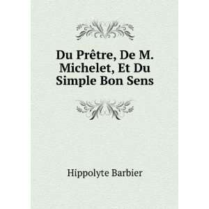   , De M. Michelet, Et Du Simple Bon Sens Hippolyte Barbier Books