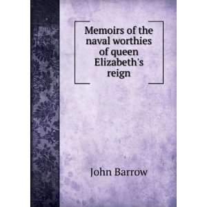   of the naval worthies of queen Elizabeths reign John Barrow Books
