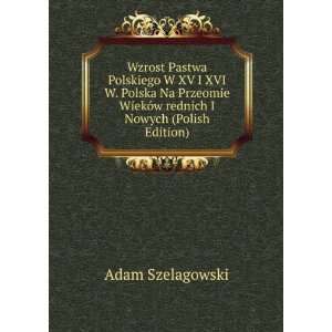  Wzrost Pastwa Polskiego W XV I XVI W. Polska Na Przeomie 