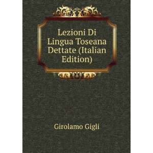   Di Lingua Toseana Dettate (Italian Edition) Girolamo Gigli Books