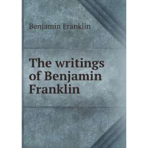    The writings of Benjamin Franklin: Benjamin Franklin: Books