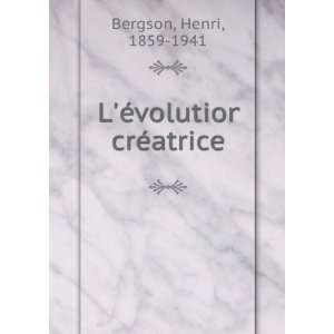    LÃ©volution crÃ©atrice Henri, 1859 1941 Bergson Books