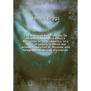   of . Miranda, and Geographical Notices of Caraccas James Biggs Books