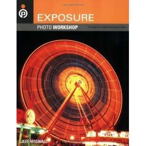  Exposure Photo Workshop Develop Your Digital Photography 