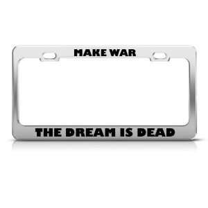   War The Dream Is Dead Metal license plate frame Tag Holder: Automotive