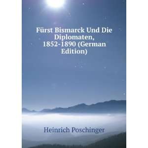  FÃ¼rst Bismarck Und Die Diplomaten, 1852 1890 (German 