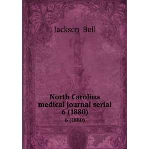   North Carolina medical journal serial. 6 (1880) Jackson & Bell Books