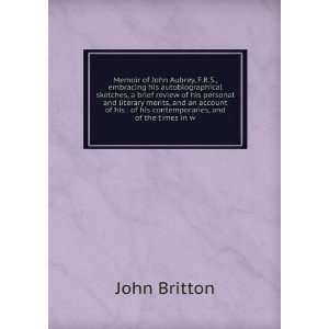   . of his contemporaries, and of the times in w John Britton Books