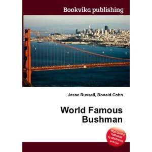  World Famous Bushman: Ronald Cohn Jesse Russell: Books