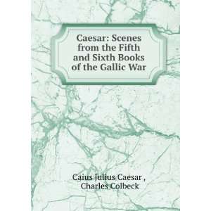   Books of the Gallic War Charles Colbeck Caius Julius Caesar  Books