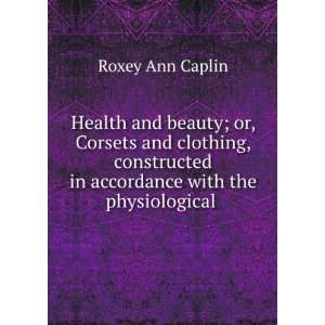   in accordance with the physiological . Roxey Ann Caplin Books