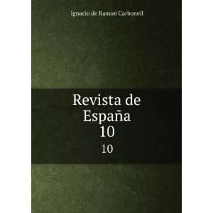    Revista de EspaÃ±a. 10: Ignacio de Ramon Carbonell: Books