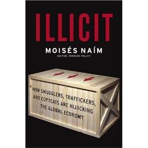   are Hijacking the Global Economy [Hardcover]: Moises Naim: Books