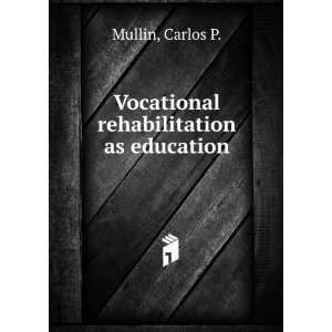   rehabilitation as education Carlos P. Mullin  Books