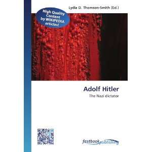  Adolf Hitler The Nazi dictator (9786130132651) Lydia D 