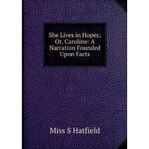   Or, Caroline A Narration Founded Upon Facts Miss S Hatfield Books