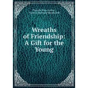   for the Young Francis Channing Woodworth Timothy Shay Arthur  Books