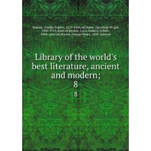 of the worlds best literature, ancient and modern;. 8 Charles Dudley 