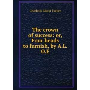   or, Four heads to furnish, by A.L.O.E. Charlotte Maria Tucker Books