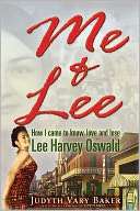 Me & Lee How I Came to Know, Love and Lose Lee Harvey Oswald